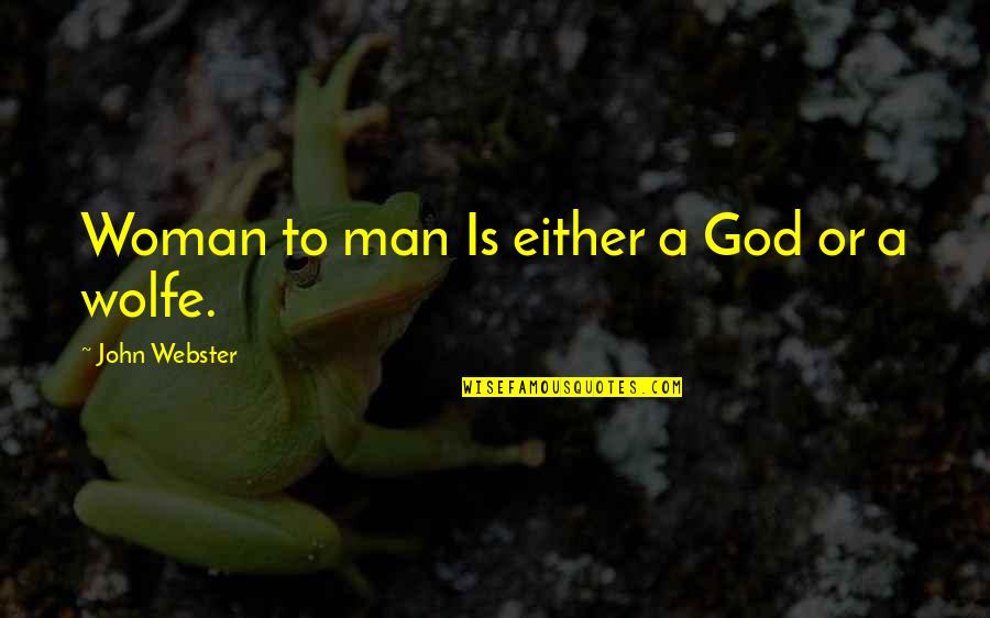 Cariaso Crizeldo Quotes By John Webster: Woman to man Is either a God or