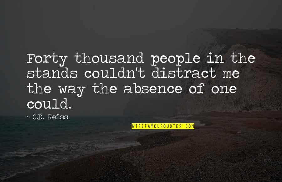 Cariatidi Quotes By C.D. Reiss: Forty thousand people in the stands couldn't distract Cariatidi Quotes By C.D. Reiss: Forty thousand people in the stands couldn't distract