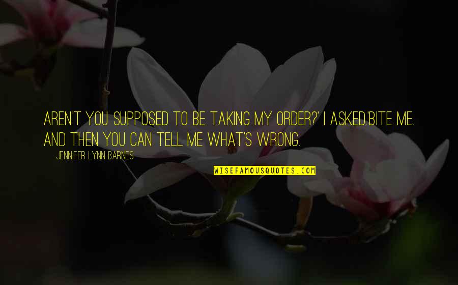 Cariatidi Quotes By Jennifer Lynn Barnes: Aren't you supposed to be taking my order?' Cariatidi Quotes By Jennifer Lynn Barnes: Aren't you supposed to be taking my order?'