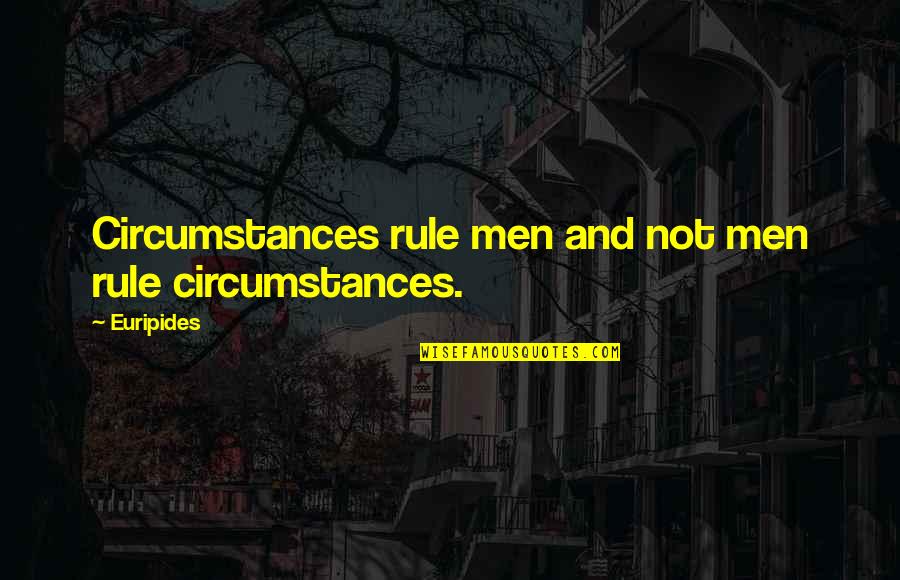 Caribbean Dead Man's Chest Quotes By Euripides: Circumstances rule men and not men rule circumstances.