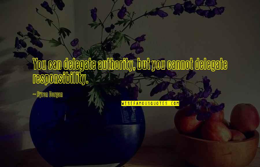 Caribe Resort Quotes By Byron Dorgan: You can delegate authority, but you cannot delegate