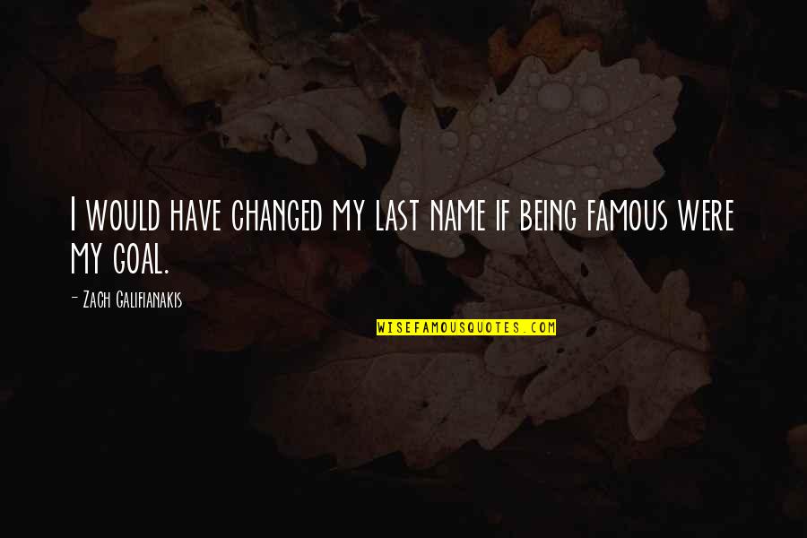 Cariboo Gold Rush Quotes By Zach Galifianakis: I would have changed my last name if