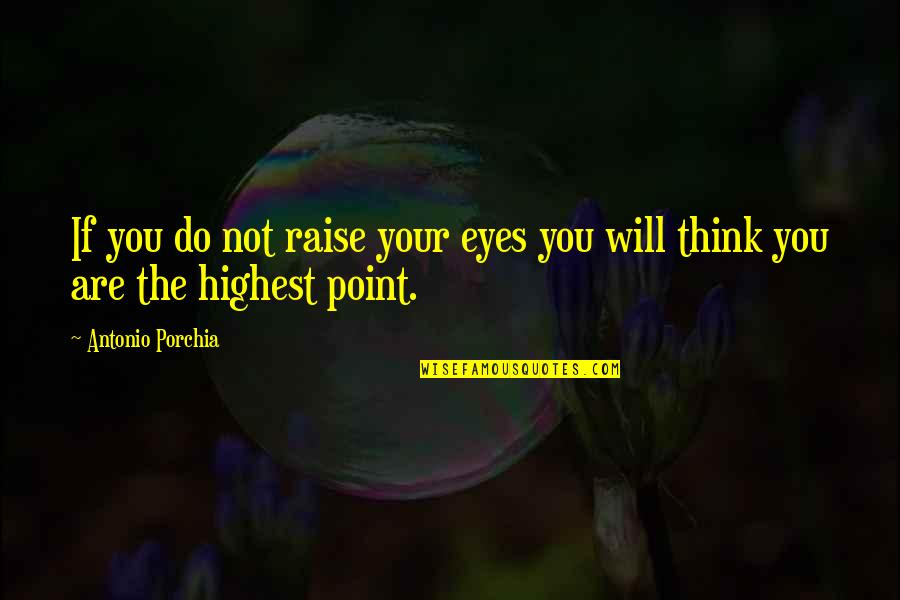 Caribou Coffee Cup Quotes By Antonio Porchia: If you do not raise your eyes you