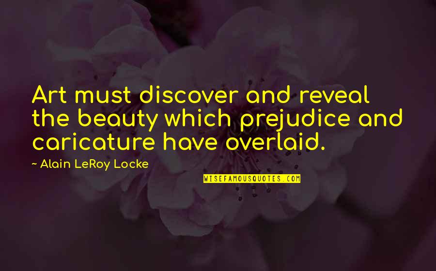 Caricature Quotes By Alain LeRoy Locke: Art must discover and reveal the beauty which