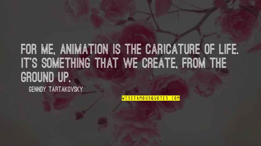 Caricature Quotes By Genndy Tartakovsky: For me, animation is the caricature of life.
