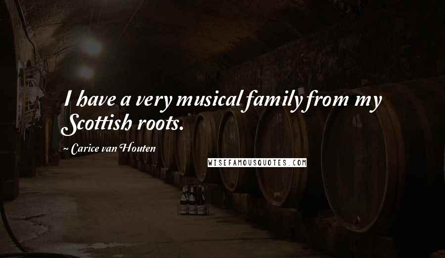 Carice Van Houten quotes: I have a very musical family from my Scottish roots.