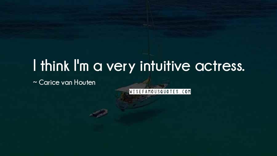 Carice Van Houten quotes: I think I'm a very intuitive actress.