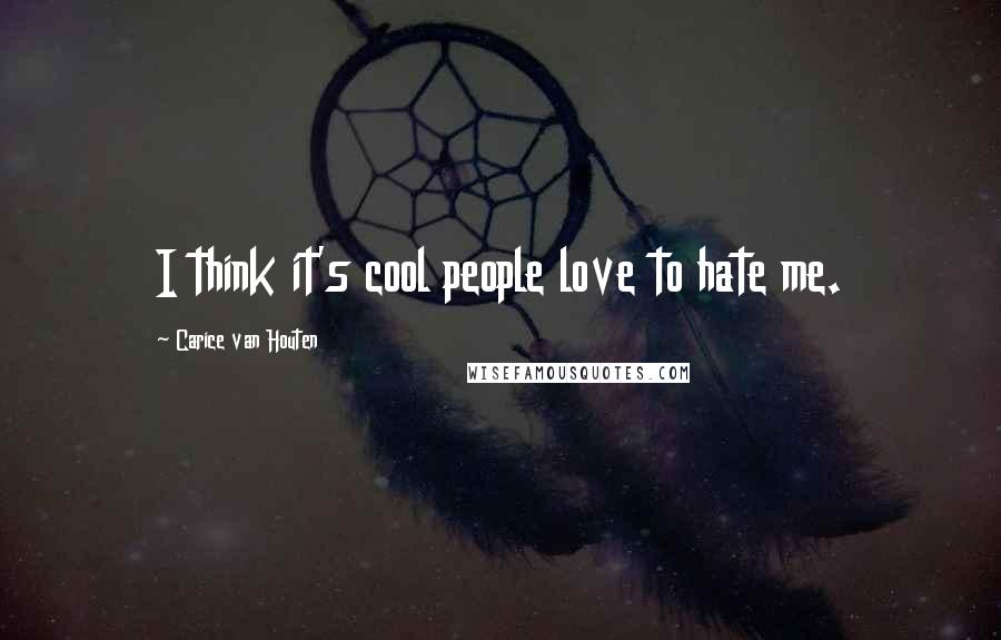 Carice Van Houten quotes: I think it's cool people love to hate me.