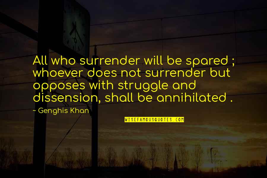 Caricia En Quotes By Genghis Khan: All who surrender will be spared ; whoever