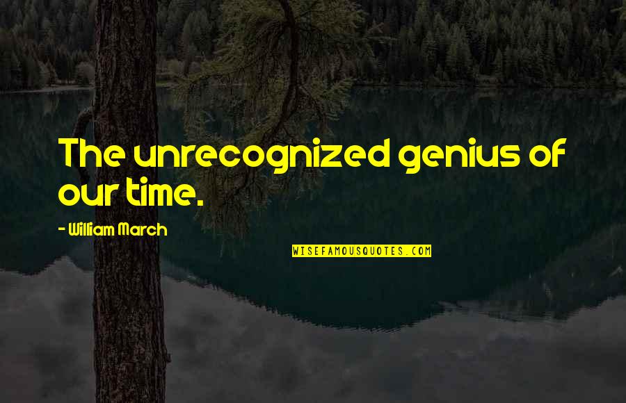 Caricio Island Quotes By William March: The unrecognized genius of our time. Caricio Island Quotes By William March: The unrecognized genius of our time.