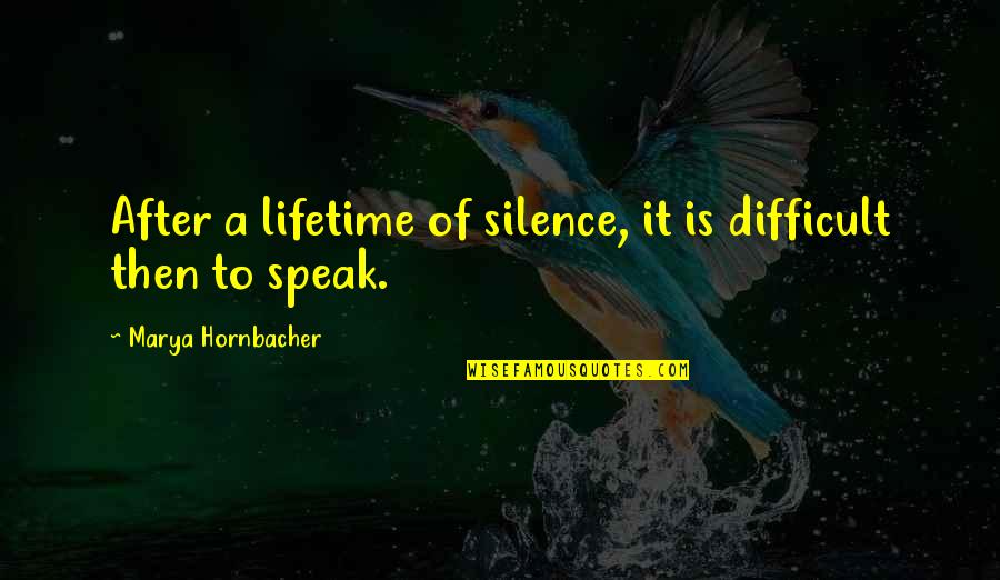 Carid Quotes By Marya Hornbacher: After a lifetime of silence, it is difficult Carid Quotes By Marya Hornbacher: After a lifetime of silence, it is difficult