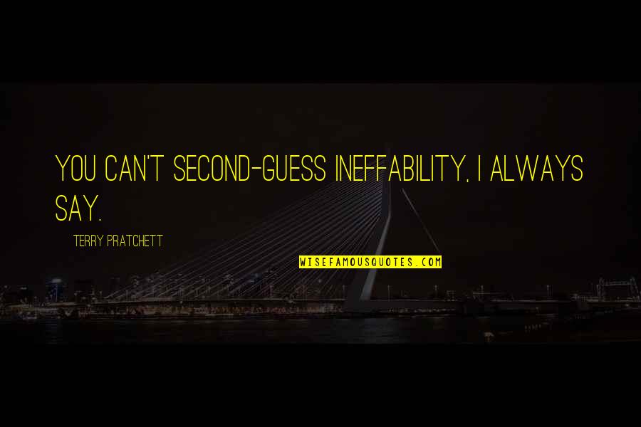 Carid Quotes By Terry Pratchett: You can't second-guess ineffability, I always say. Carid Quotes By Terry Pratchett: You can't second-guess ineffability, I always say.