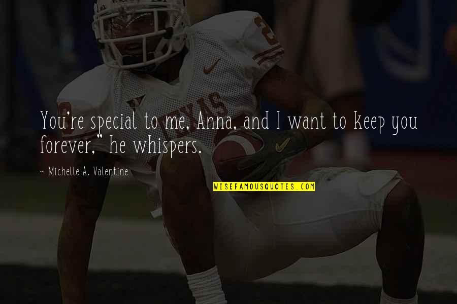 Caridean Quotes By Michelle A. Valentine: You're special to me, Anna, and I want Caridean Quotes By Michelle A. Valentine: You're special to me, Anna, and I want