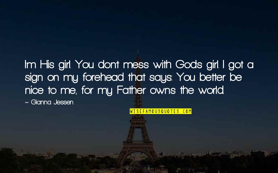 Cariello Umass Quotes By Gianna Jessen: I'm His girl. You don't mess with God's Cariello Umass Quotes By Gianna Jessen: I'm His girl. You don't mess with God's