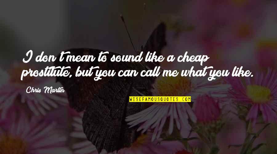 Cariera Sri Quotes By Chris Martin: I don't mean to sound like a cheap