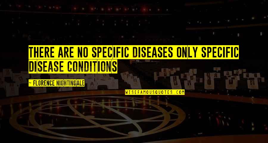 Caries Quotes By Florence Nightingale: There are no specific diseases only specific disease
