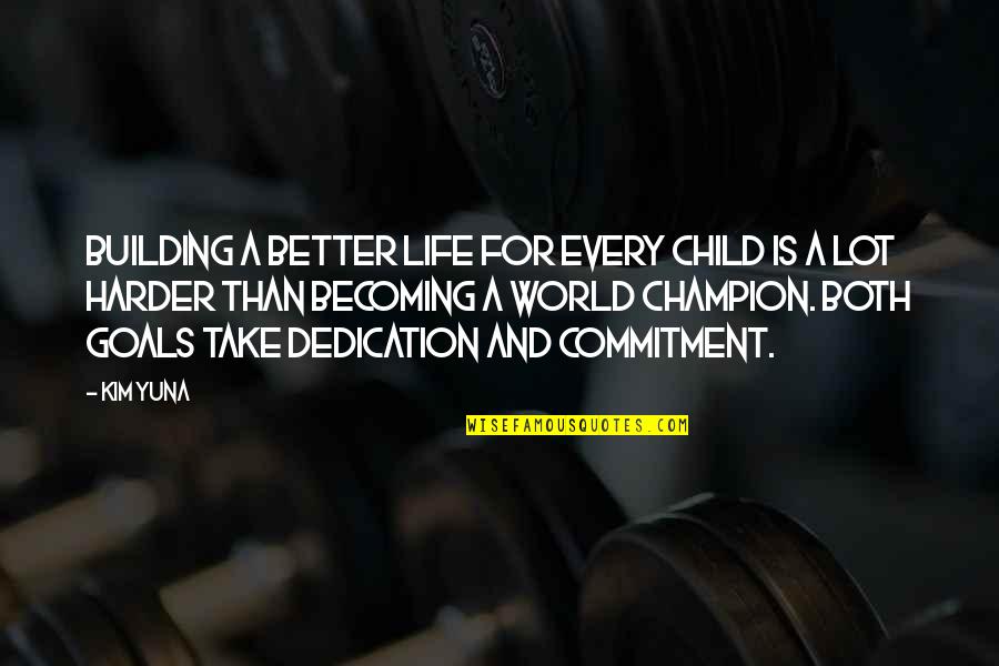 Carified Quotes By Kim Yuna: Building a better life for every child is