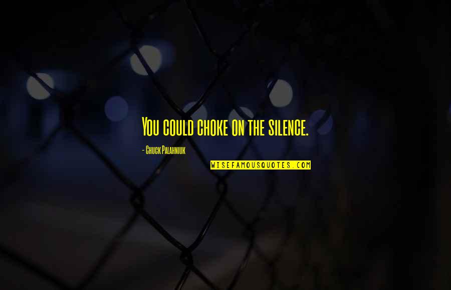 Carigiola Quotes By Chuck Palahniuk: You could choke on the silence. Carigiola Quotes By Chuck Palahniuk: You could choke on the silence.