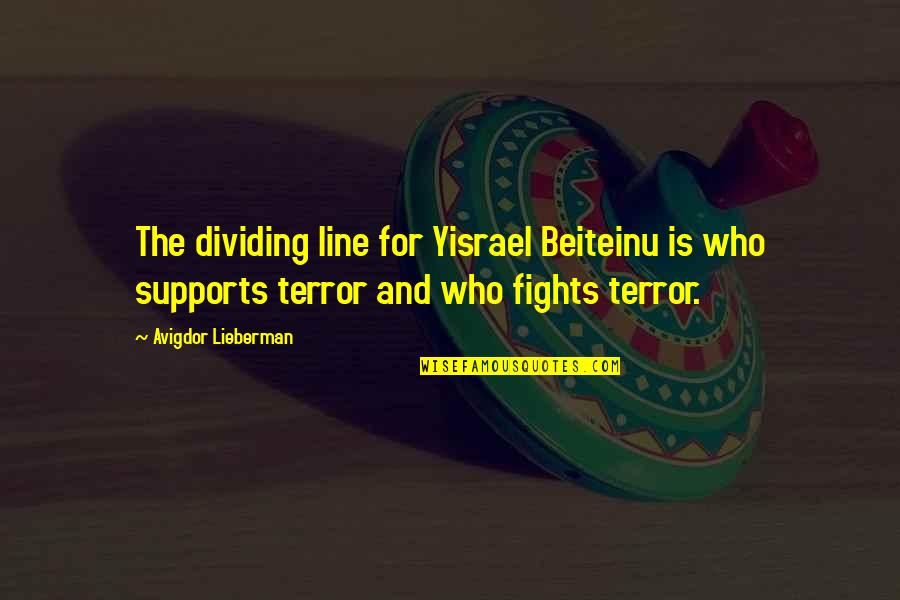 Cariker Cunningham Quotes By Avigdor Lieberman: The dividing line for Yisrael Beiteinu is who