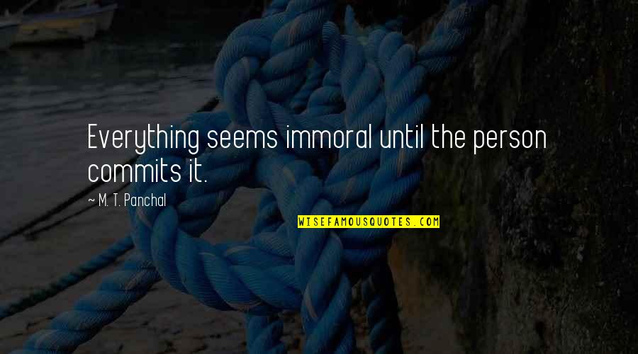 Carilah Produk Quotes By M. T. Panchal: Everything seems immoral until the person commits it.