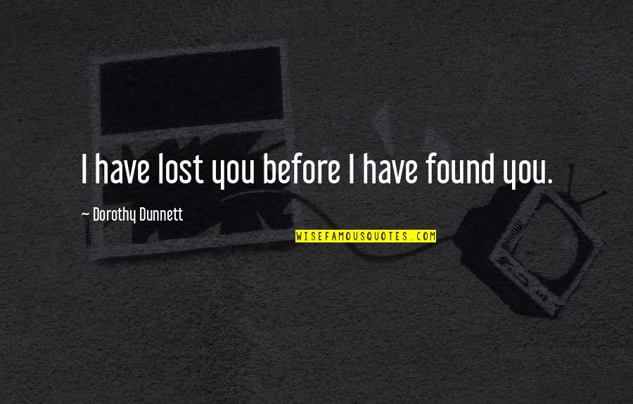 Carilion Quotes By Dorothy Dunnett: I have lost you before I have found Carilion Quotes By Dorothy Dunnett: I have lost you before I have found