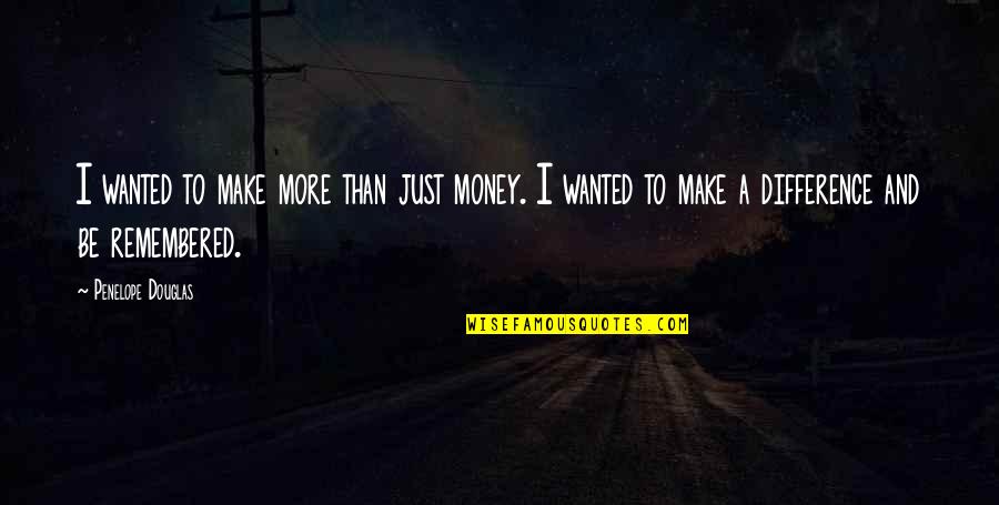 Carilynne Quotes By Penelope Douglas: I wanted to make more than just money. Carilynne Quotes By Penelope Douglas: I wanted to make more than just money.