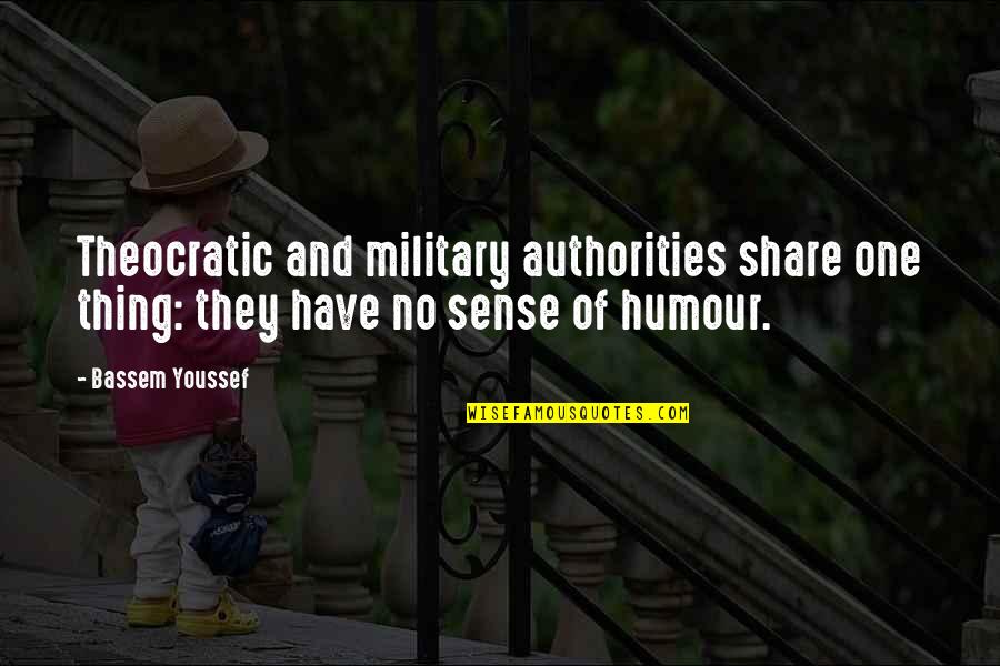 Carin Quotes By Bassem Youssef: Theocratic and military authorities share one thing: they