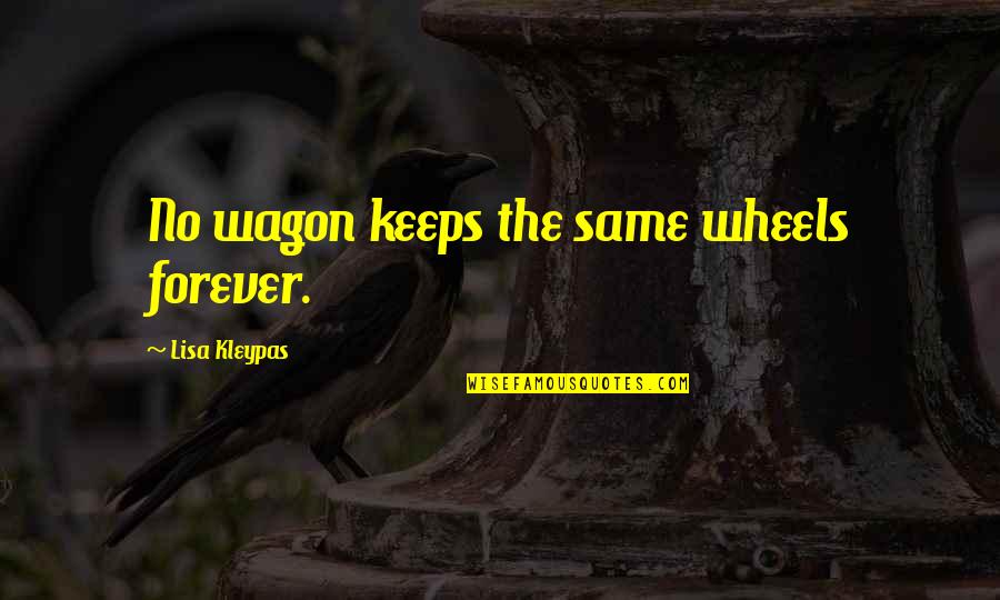 Carin Quotes By Lisa Kleypas: No wagon keeps the same wheels forever.