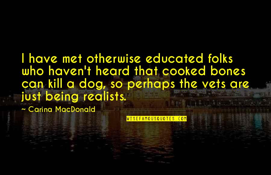 Carina Quotes By Carina MacDonald: I have met otherwise educated folks who haven't