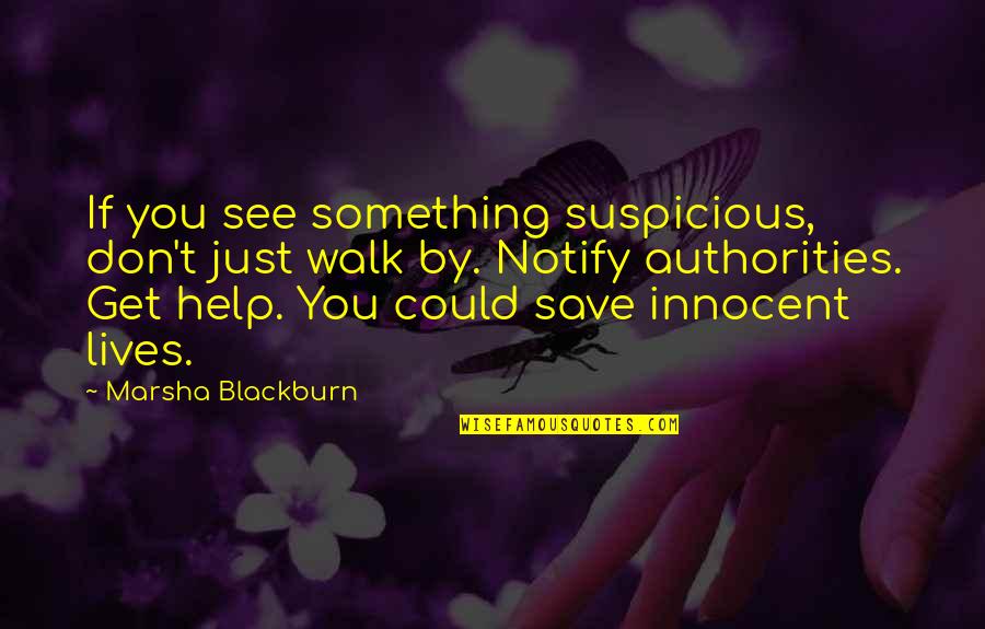 Carina Ricco Quotes By Marsha Blackburn: If you see something suspicious, don't just walk Carina Ricco Quotes By Marsha Blackburn: If you see something suspicious, don't just walk