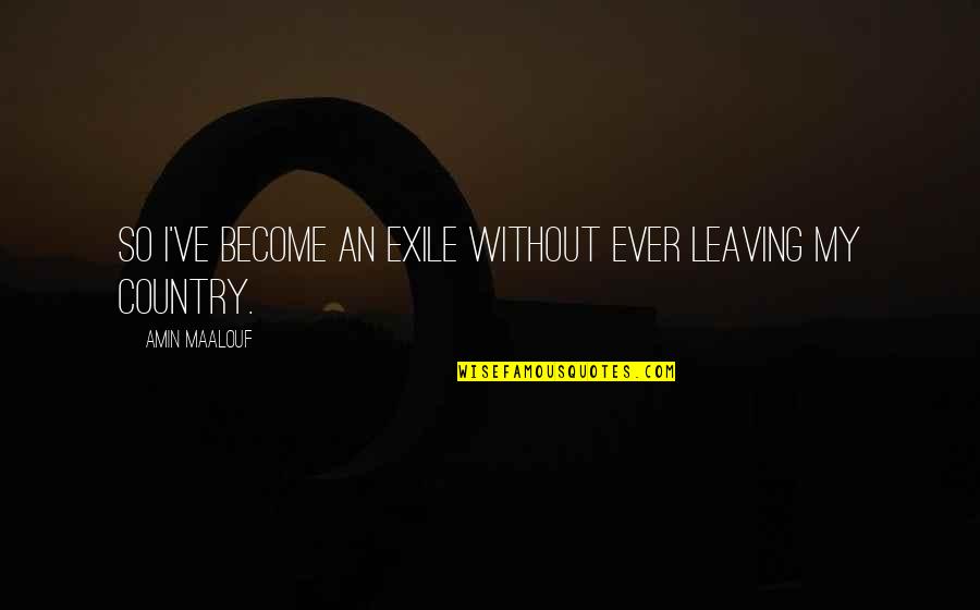 Carinci Insurance Quotes By Amin Maalouf: So I've become an exile without ever leaving