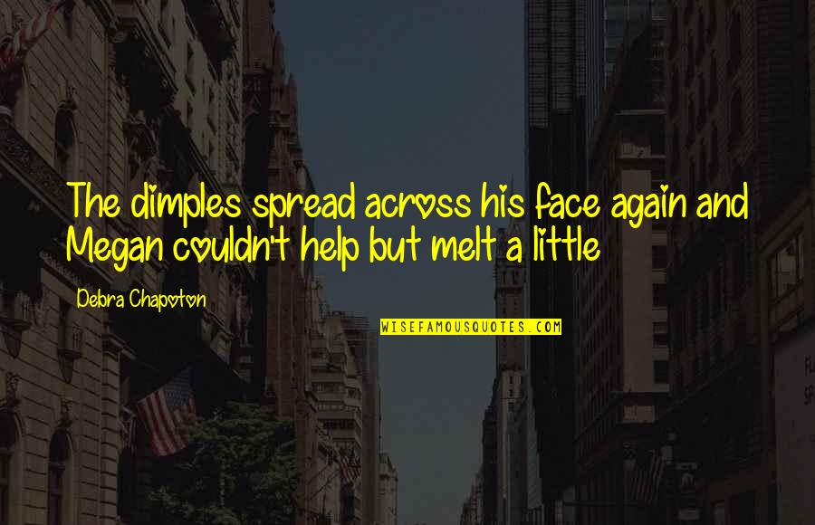 Carine Mccandless Quotes By Debra Chapoton: The dimples spread across his face again and