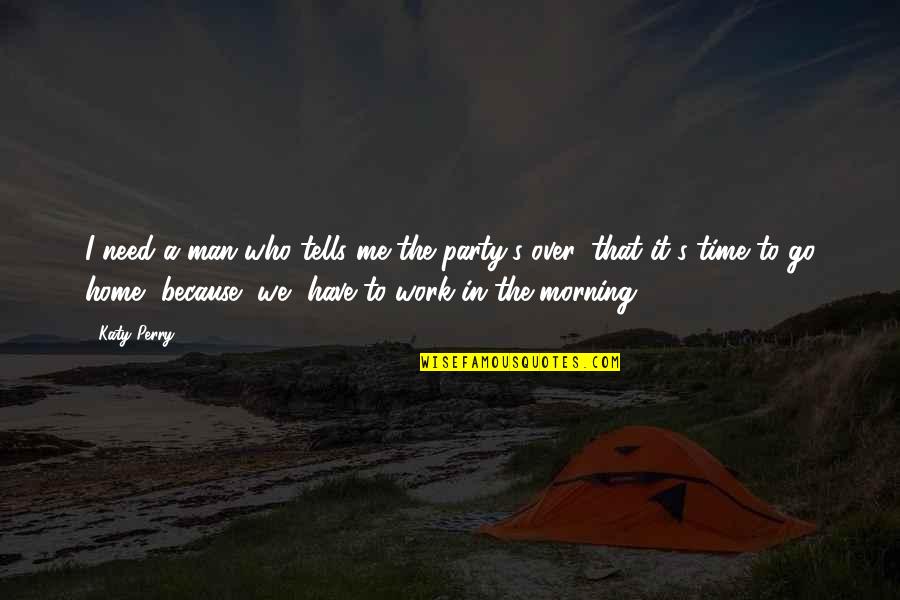 Carine Mccandless Quotes By Katy Perry: I need a man who tells me the Carine Mccandless Quotes By Katy Perry: I need a man who tells me the