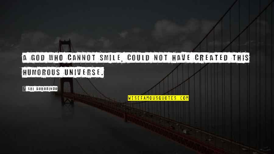 Carine Mccandless Quotes By Sri Aurobindo: A God who cannot smile, could not have