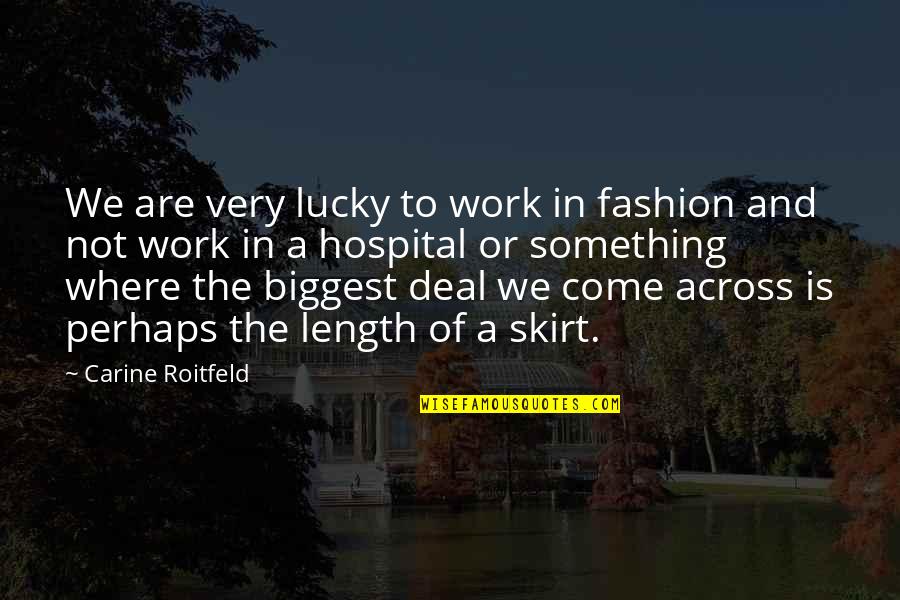Carine Roitfeld Fashion Quotes By Carine Roitfeld: We are very lucky to work in fashion