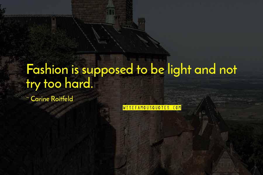 Carine Roitfeld Fashion Quotes By Carine Roitfeld: Fashion is supposed to be light and not