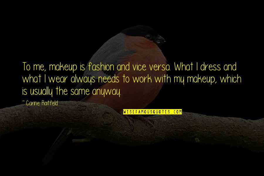 Carine Roitfeld Fashion Quotes By Carine Roitfeld: To me, makeup is fashion and vice versa.