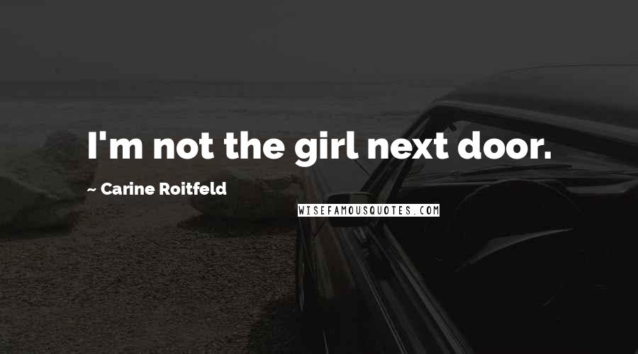 Carine Roitfeld quotes: I'm not the girl next door.