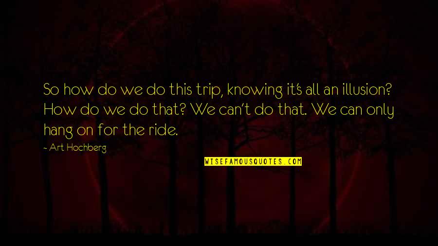 Caring About Someone Picture Quotes By Art Hochberg: So how do we do this trip, knowing