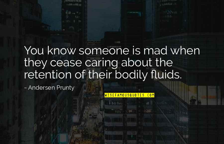 Caring About Someone Quotes By Andersen Prunty: You know someone is mad when they cease