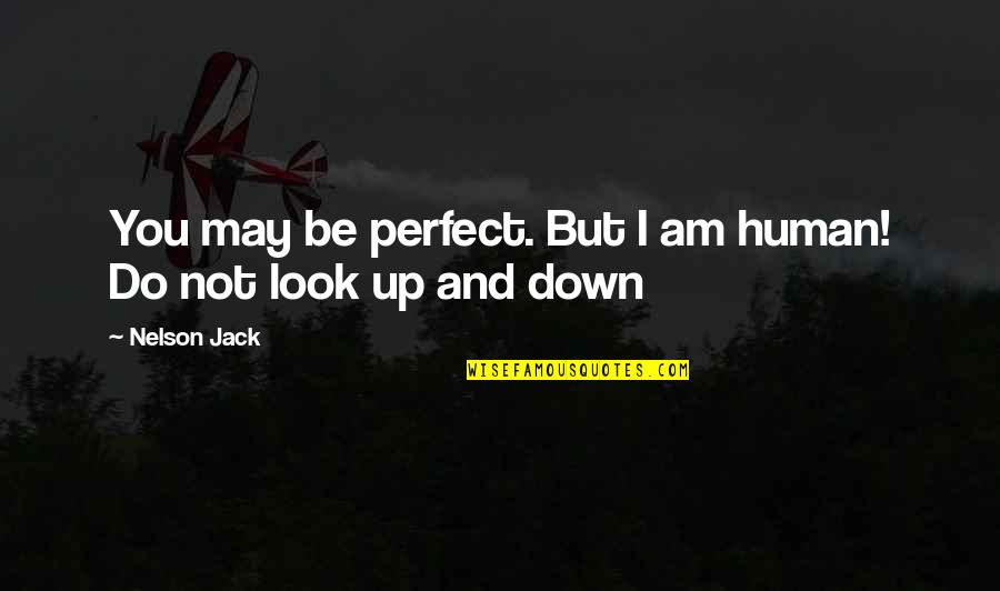 Caring About Someone Who Doesn't Know Quotes By Nelson Jack: You may be perfect. But I am human!