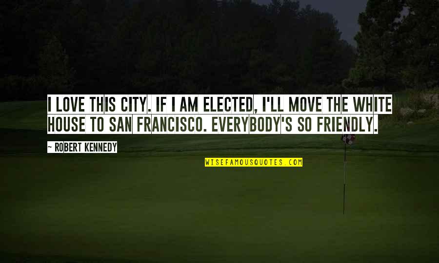 Caring About Someone's Feelings Quotes By Robert Kennedy: I love this city. If I am elected,