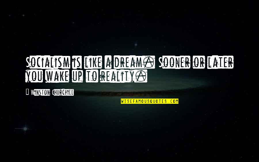 Caring About Someone's Feelings Quotes By Winston Churchill: Socialism is like a dream. Sooner or later