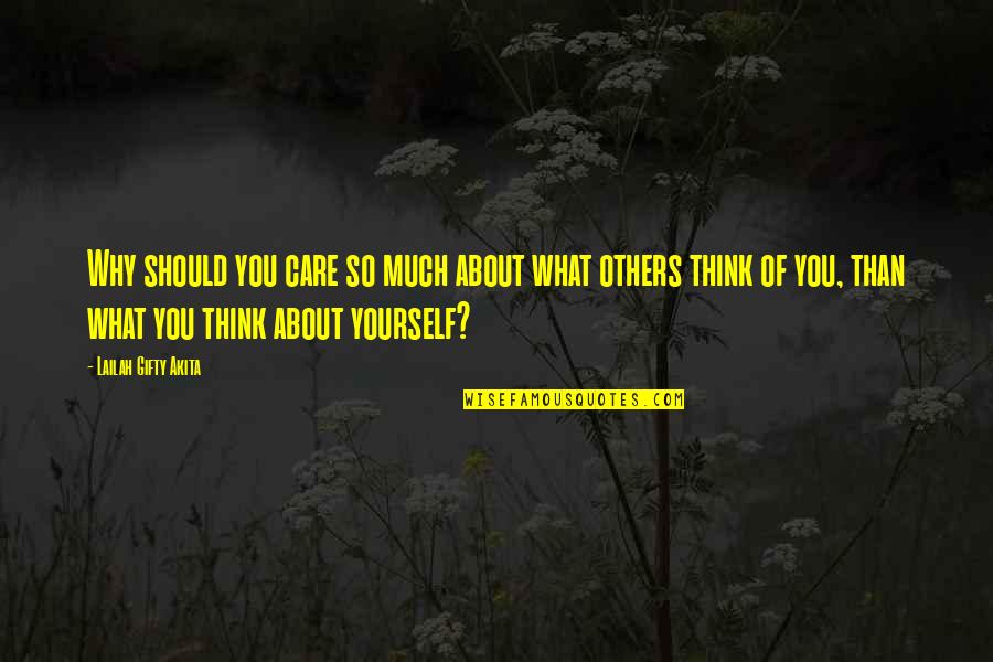Caring About What Others Think Quotes By Lailah Gifty Akita: Why should you care so much about what
