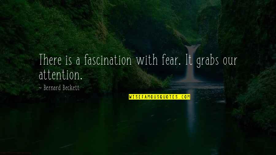 Caring About Yourself Quotes By Bernard Beckett: There is a fascination with fear. It grabs