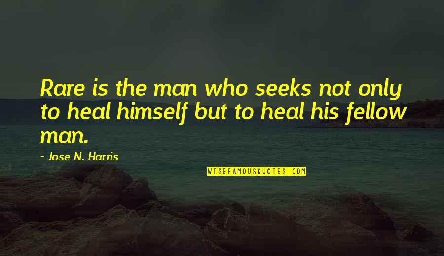 Caring And Kindness Quotes By Jose N. Harris: Rare is the man who seeks not only
