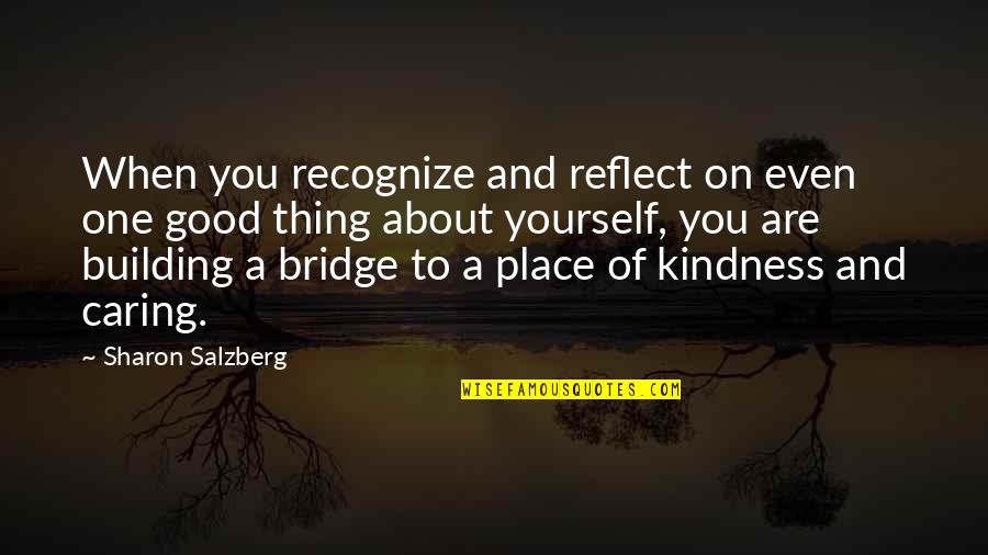 Caring And Kindness Quotes By Sharon Salzberg: When you recognize and reflect on even one