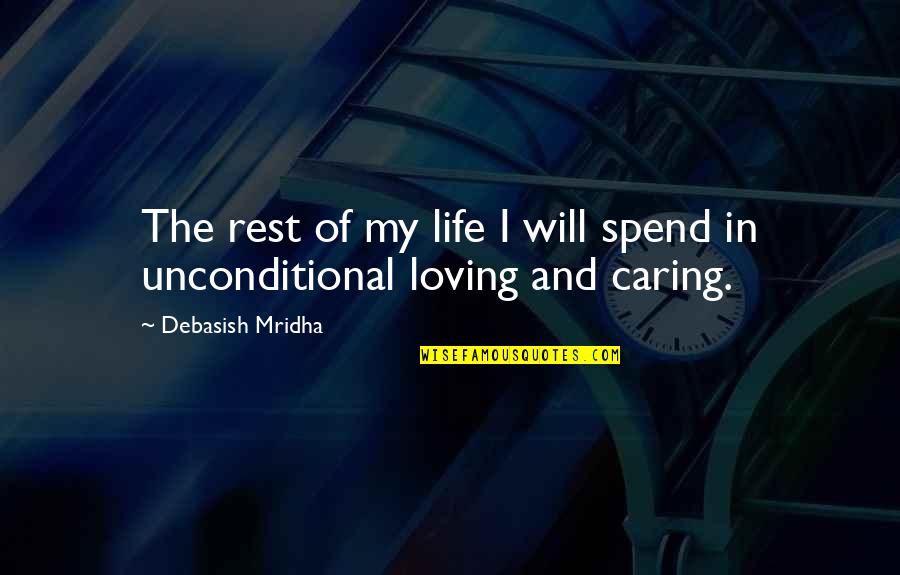 Caring And Love Quotes By Debasish Mridha: The rest of my life I will spend