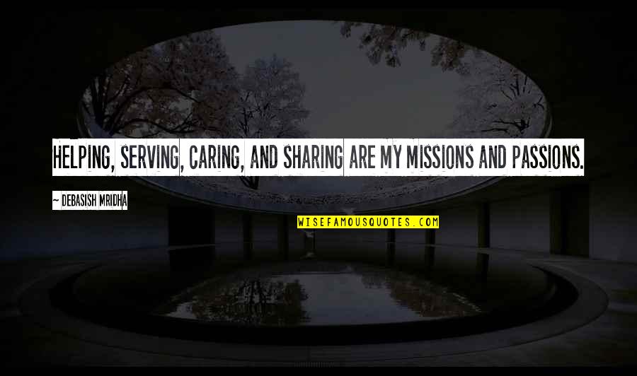 Caring And Love Quotes By Debasish Mridha: Helping, serving, caring, and sharing are my missions