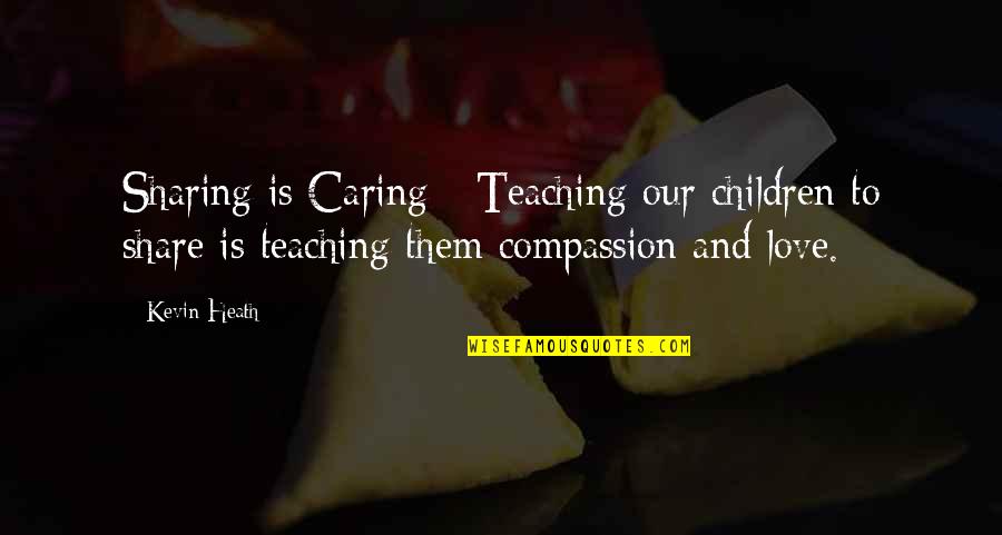 Caring And Love Quotes By Kevin Heath: Sharing is Caring - Teaching our children to